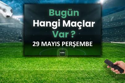 Bugünkü maçlar 29 Mayıs Perşembe 2025 | Bugün hangi maçlar var?